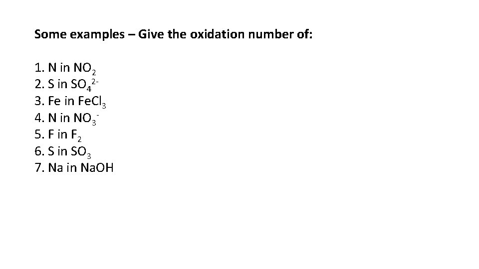 Some examples – Give the oxidation number of: 1. N in NO 2 2.