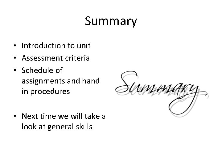 Summary • Introduction to unit • Assessment criteria • Schedule of assignments and hand