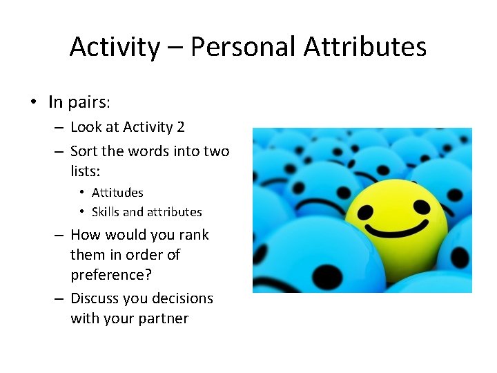 Activity – Personal Attributes • In pairs: – Look at Activity 2 – Sort