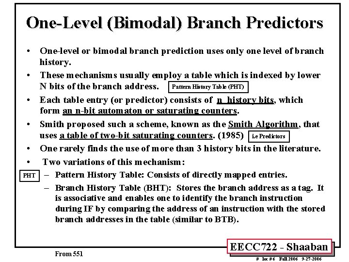 One-Level (Bimodal) Branch Predictors • One-level or bimodal branch prediction uses only one level