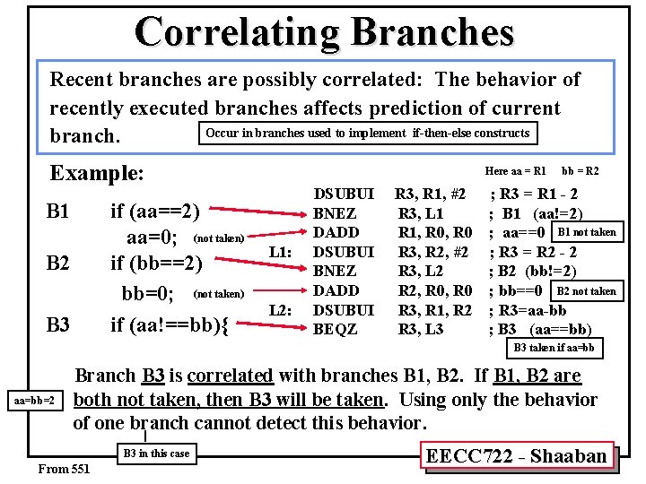 Correlating Branches Recent branches are possibly correlated: The behavior of recently executed branches affects