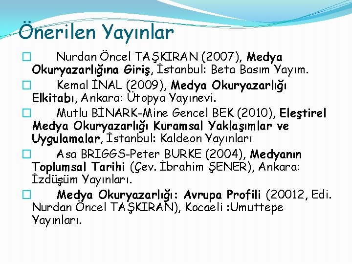 Önerilen Yayınlar � Nurdan Öncel TAŞKIRAN (2007), Medya Okuryazarlığına Giriş, İstanbul: Beta Basım Yayım.