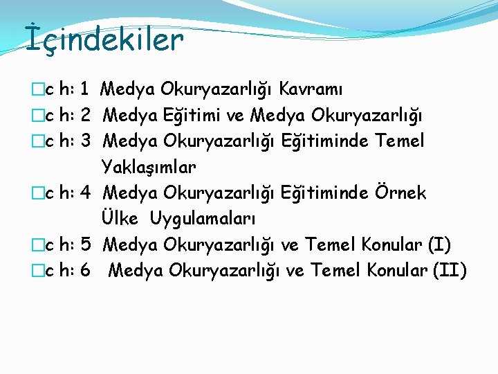 İçindekiler �c h: 1 Medya Okuryazarlığı Kavramı �c h: 2 Medya Eğitimi ve Medya