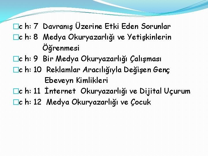 �c h: 7 Davranış Üzerine Etki Eden Sorunlar �c h: 8 Medya Okuryazarlığı ve