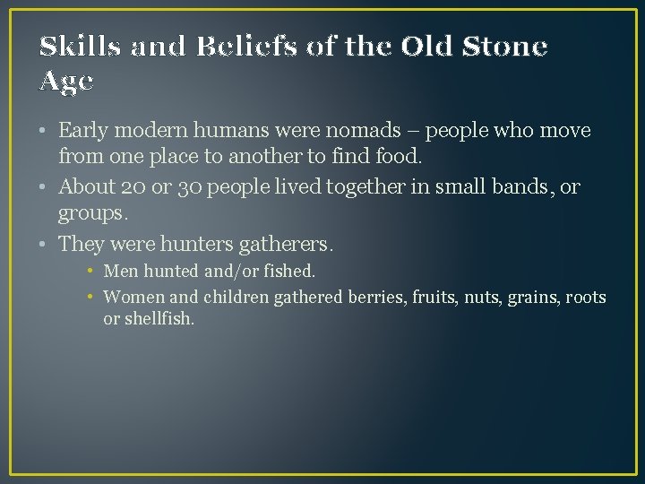 Skills and Beliefs of the Old Stone Age • Early modern humans were nomads