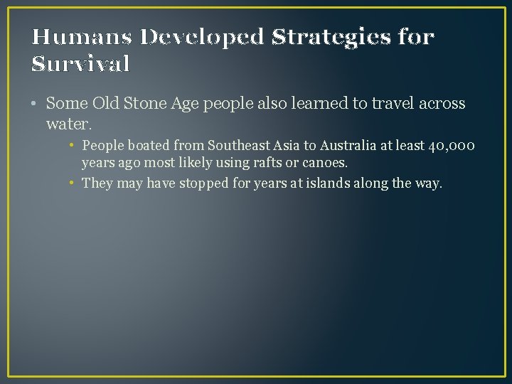 Humans Developed Strategies for Survival • Some Old Stone Age people also learned to