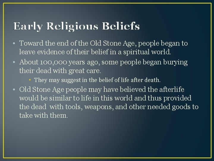 Early Religious Beliefs • Toward the end of the Old Stone Age, people began