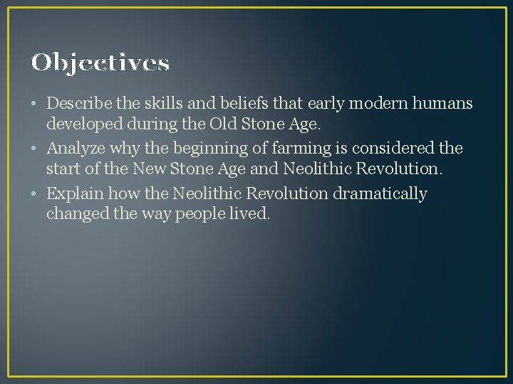 Objectives • Describe the skills and beliefs that early modern humans developed during the