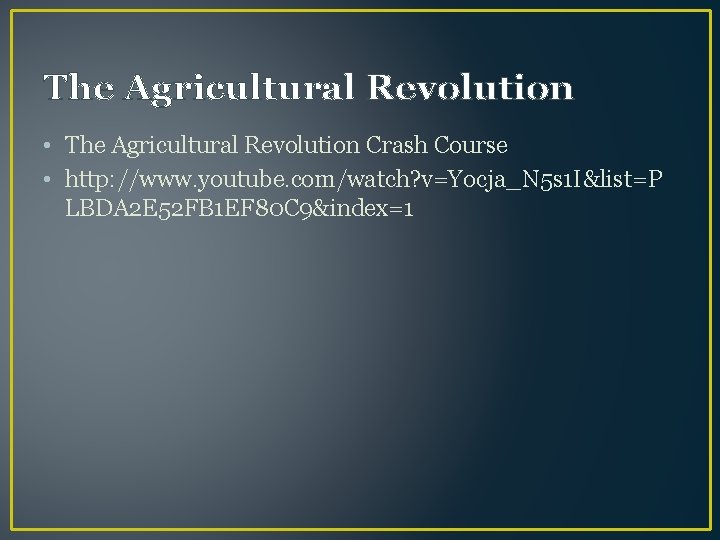The Agricultural Revolution • The Agricultural Revolution Crash Course • http: //www. youtube. com/watch?