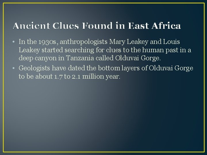 Ancient Clues Found in East Africa • In the 1930 s, anthropologists Mary Leakey