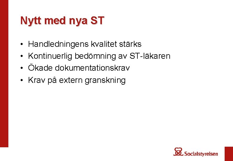 Nytt med nya ST • • Handledningens kvalitet stärks Kontinuerlig bedömning av ST-läkaren Ökade