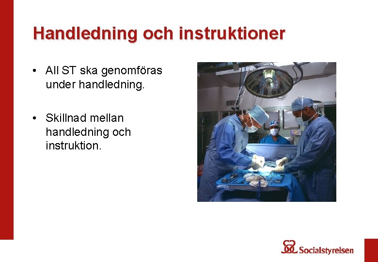 Handledning och instruktioner • All ST ska genomföras under handledning. • Skillnad mellan handledning