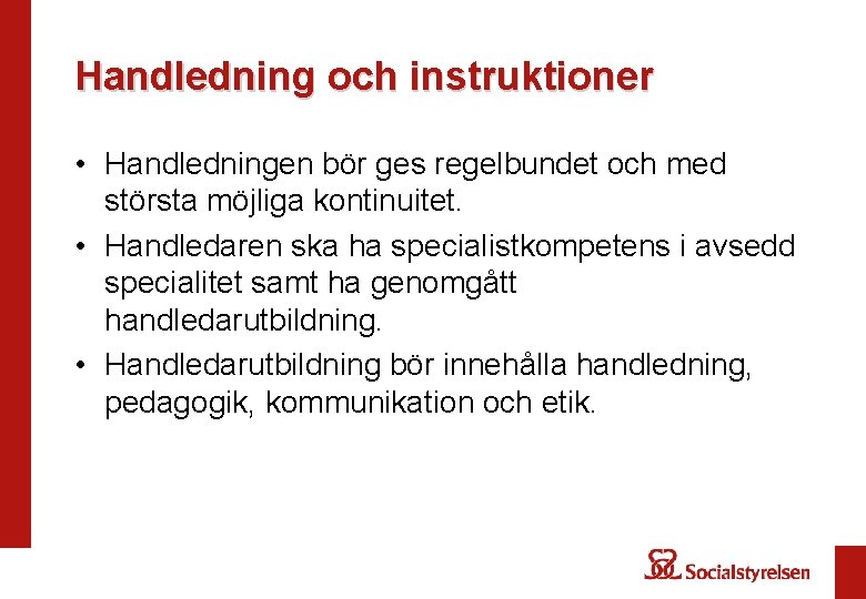 Handledning och instruktioner • Handledningen bör ges regelbundet och med största möjliga kontinuitet. •