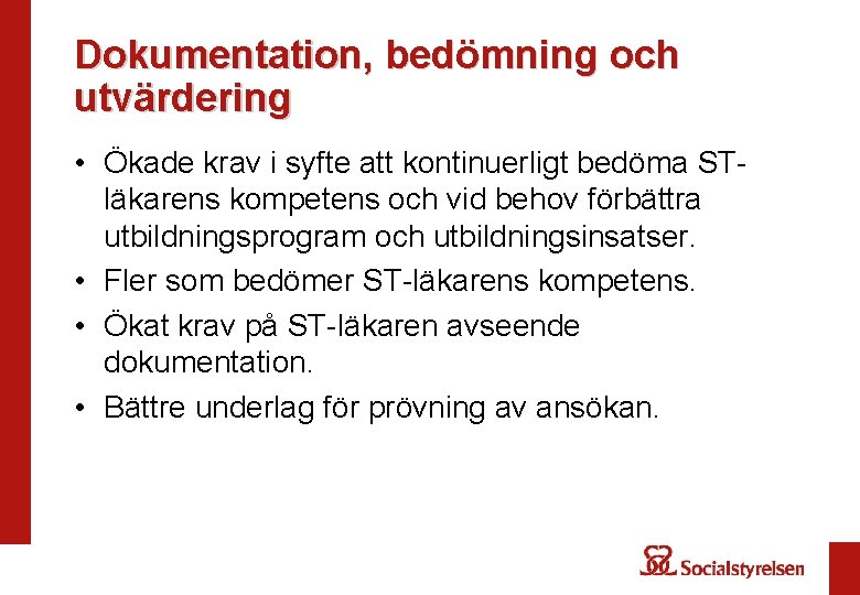 Dokumentation, bedömning och utvärdering • Ökade krav i syfte att kontinuerligt bedöma STläkarens kompetens