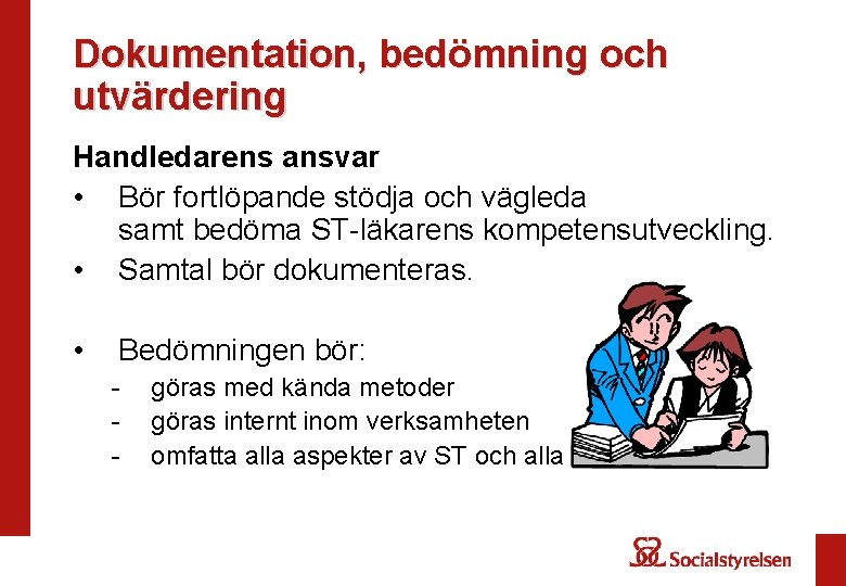 Dokumentation, bedömning och utvärdering Handledarens ansvar • Bör fortlöpande stödja och vägleda samt bedöma