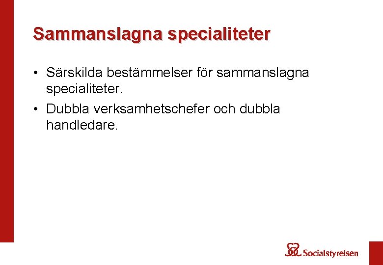 Sammanslagna specialiteter • Särskilda bestämmelser för sammanslagna specialiteter. • Dubbla verksamhetschefer och dubbla handledare.