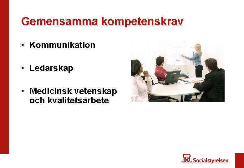 Gemensamma kompetenskrav • Kommunikation • Ledarskap • Medicinsk vetenskap och kvalitetsarbete 