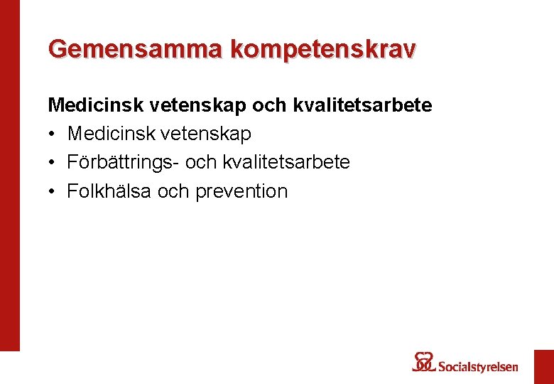 Gemensamma kompetenskrav Medicinsk vetenskap och kvalitetsarbete • Medicinsk vetenskap • Förbättrings- och kvalitetsarbete •