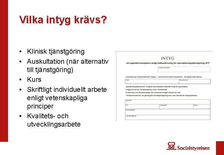 Vilka intyg krävs? • Klinisk tjänstgöring • Auskultation (när alternativ till tjänstgöring) • Kurs