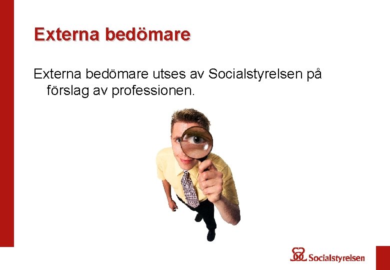 Externa bedömare utses av Socialstyrelsen på förslag av professionen. 