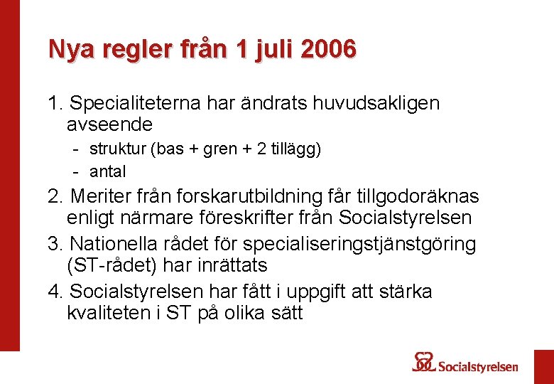 Nya regler från 1 juli 2006 1. Specialiteterna har ändrats huvudsakligen avseende - struktur