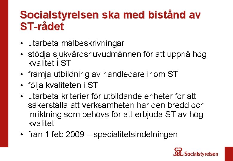 Socialstyrelsen ska med bistånd av ST-rådet • utarbeta målbeskrivningar • stödja sjukvårdshuvudmännen för att