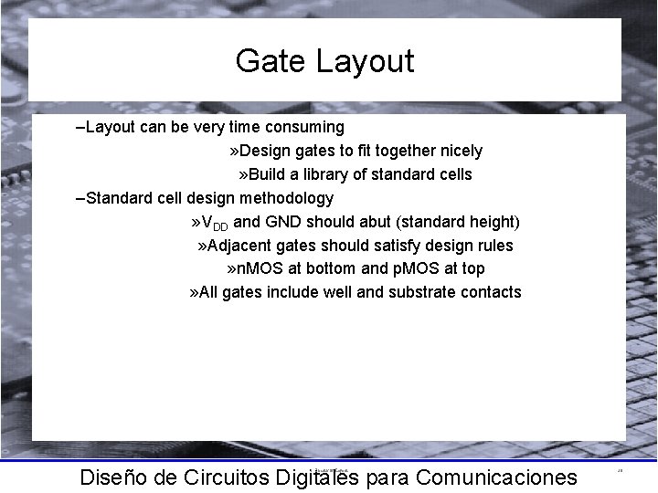 Gate Layout –Layout can be very time consuming » Design gates to fit together