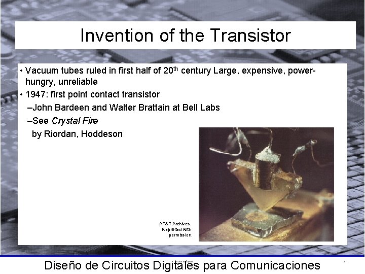 Invention of the Transistor • Vacuum tubes ruled in first half of 20 th
