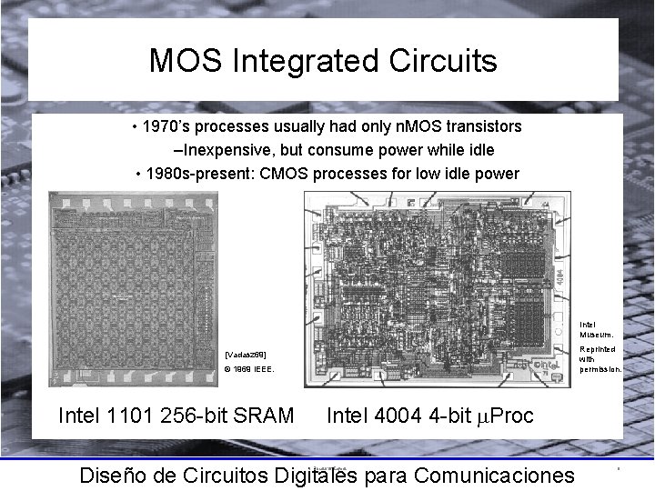 MOS Integrated Circuits • 1970’s processes usually had only n. MOS transistors –Inexpensive, but
