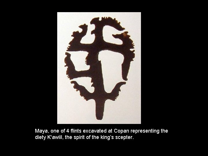 Maya, one of 4 flints excavated at Copan representing the diety K'awiil, the spirit
