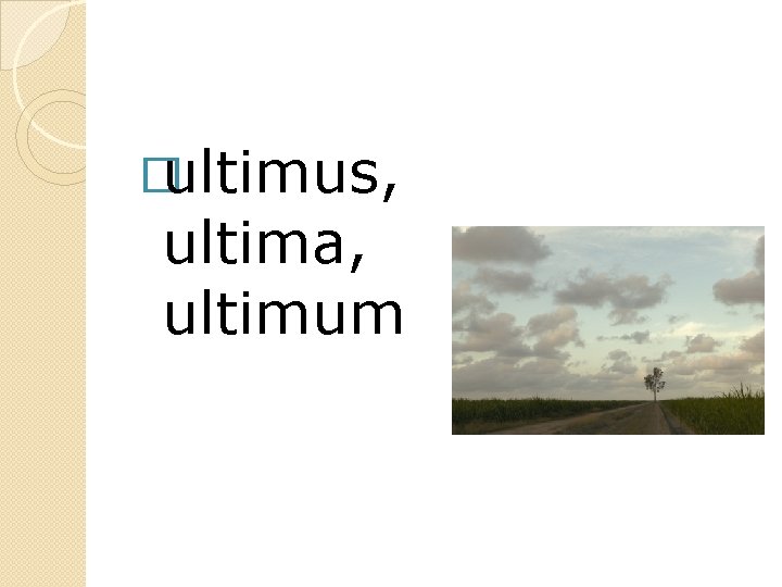�ultimus, ultima, ultimum 