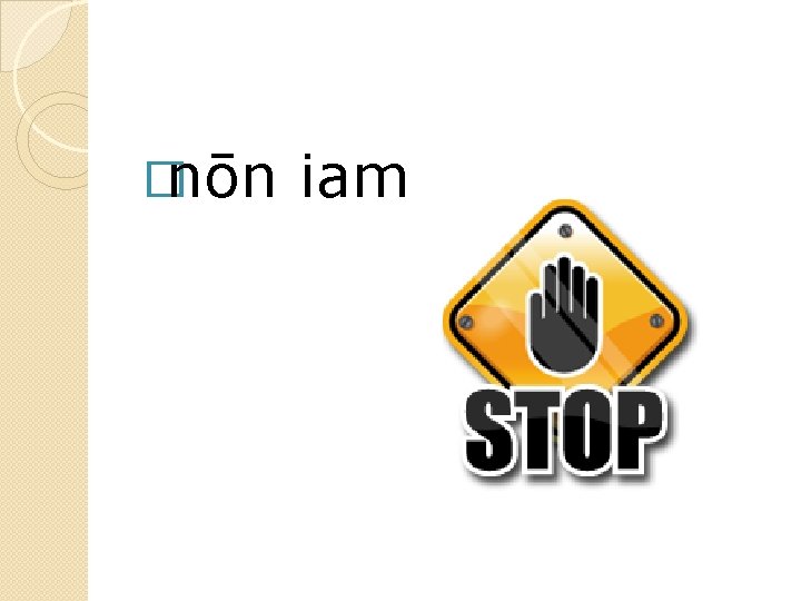 �nōn iam 