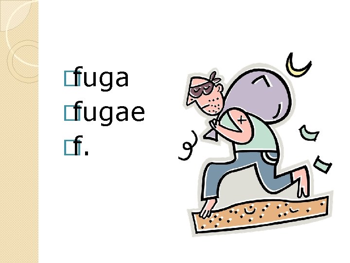 �fugae �f. 