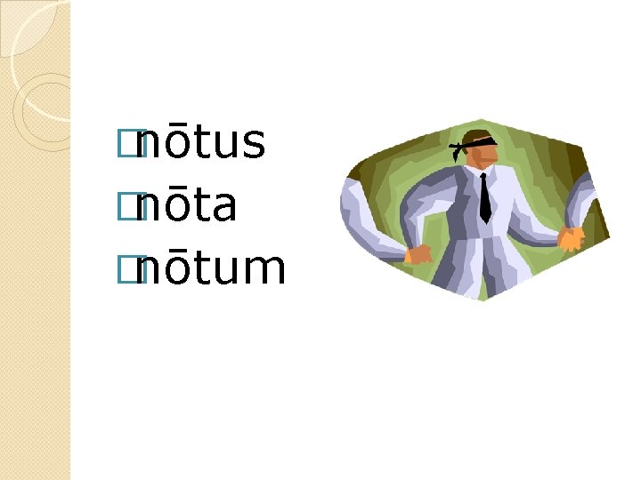 �nōtus �nōta �nōtum 