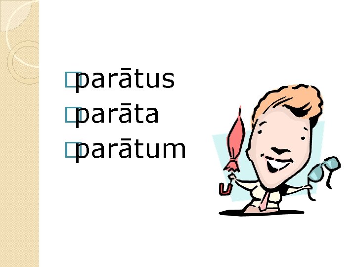 �parātus �parāta �parātum 