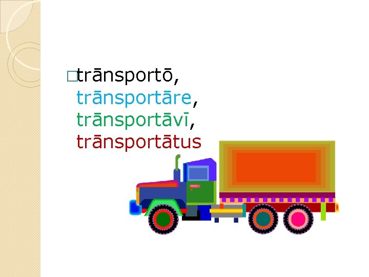 �trānsportō, trānsportāre, trānsportāvī, trānsportātus 