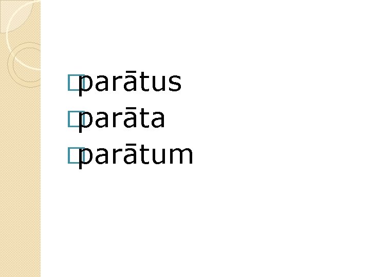 �parātus �parāta �parātum 