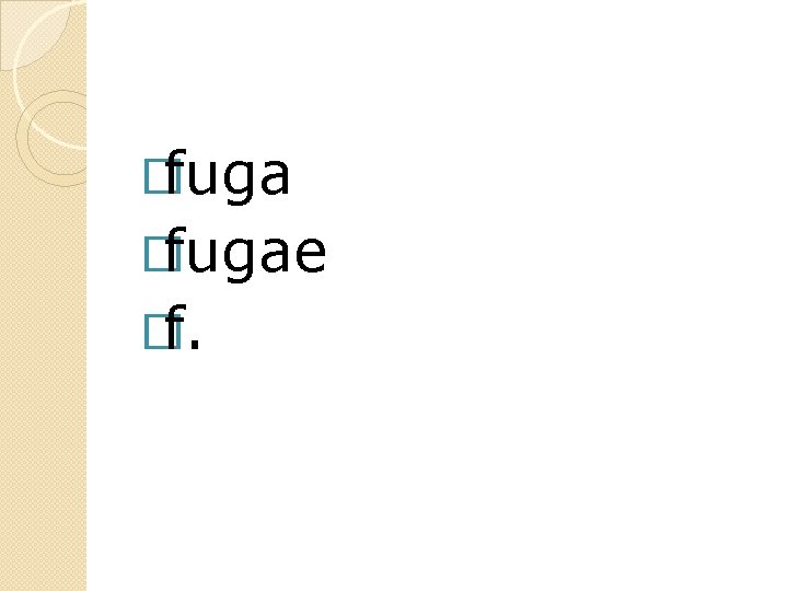 �fugae �f. 