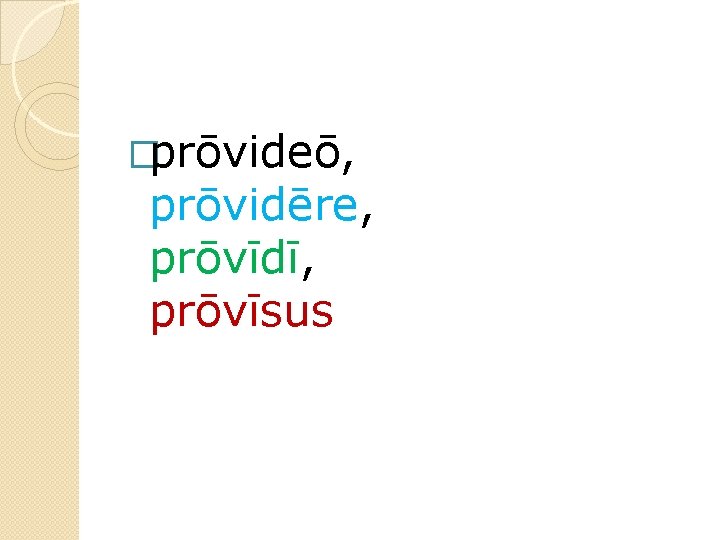 �prōvideō, prōvidēre, prōvīdī, prōvīsus 
