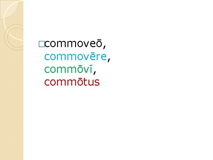 �commoveō, commovēre, commōvī, commōtus 