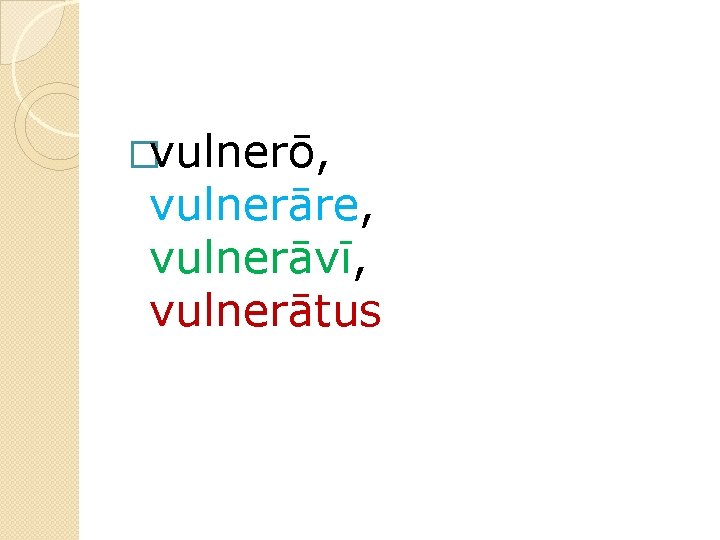 �vulnerō, vulnerāre, vulnerāvī, vulnerātus 