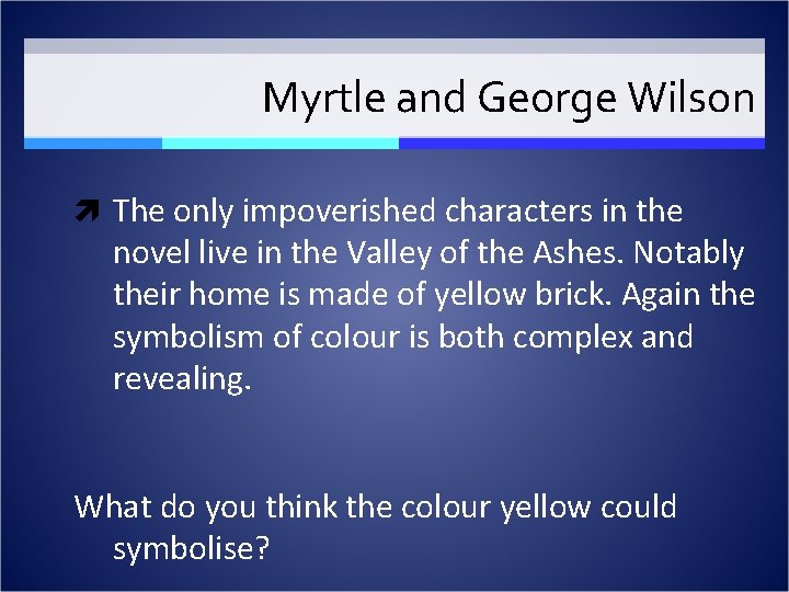 Myrtle and George Wilson The only impoverished characters in the novel live in the