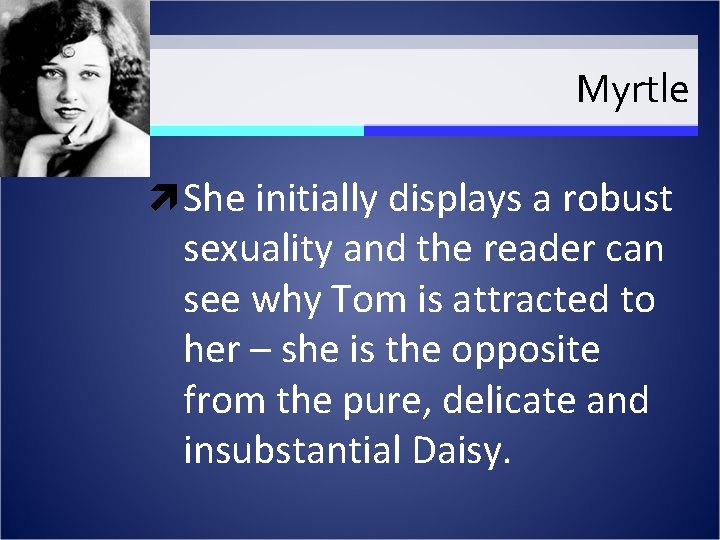 Myrtle She initially displays a robust sexuality and the reader can see why Tom