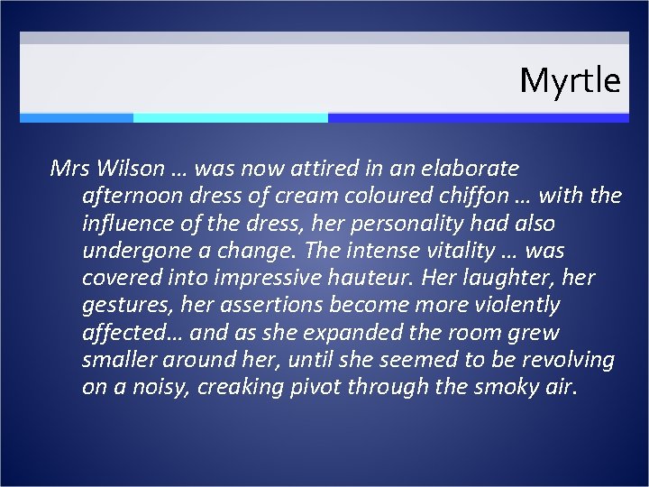 Myrtle Mrs Wilson … was now attired in an elaborate afternoon dress of cream