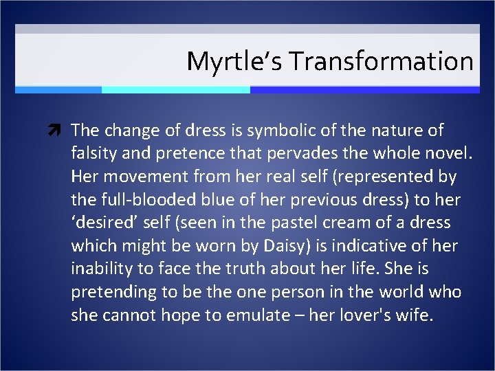 Myrtle’s Transformation The change of dress is symbolic of the nature of falsity and