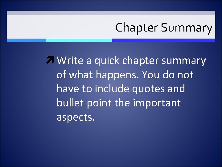 Chapter Summary Write a quick chapter summary of what happens. You do not have