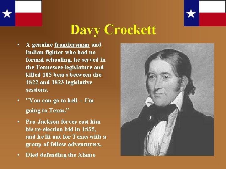 Davy Crockett • A genuine frontiersman and Indian fighter who had no formal schooling,