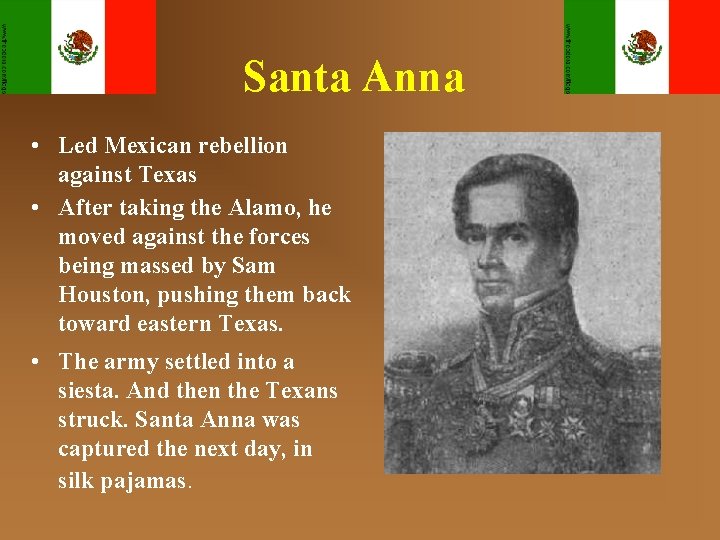 Santa Anna • Led Mexican rebellion against Texas • After taking the Alamo, he