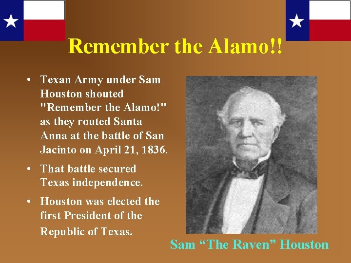 Remember the Alamo!! • Texan Army under Sam Houston shouted "Remember the Alamo!" as