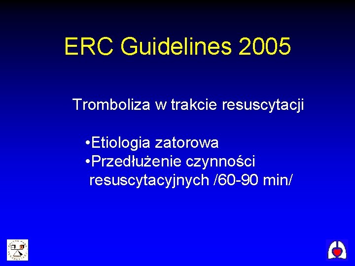 ERC Guidelines 2005 • Tromboliza w trakcie resuscytacji • Etiologia zatorowa • Przedłużenie czynności